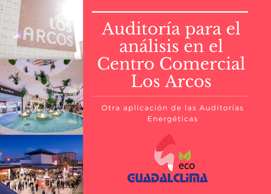 Auditoría Energética en el Centro Comercial Los Arcos de Sevilla para aumento de potencia de frío