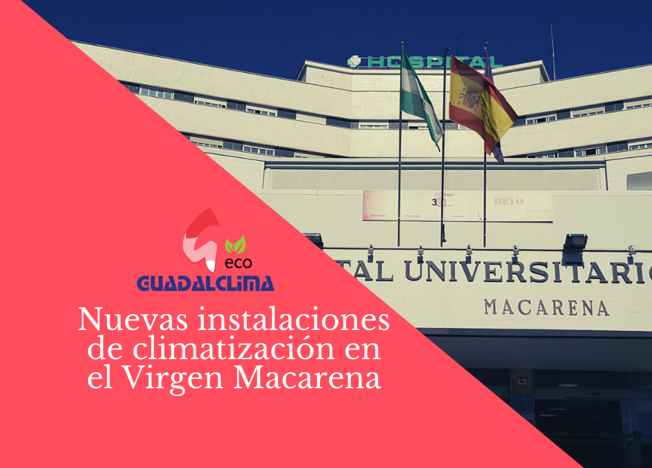 Hospital Virgen Macarena de Sevilla adjudica a Guadalclima las instalaciones de climatización de una de sus plantas
