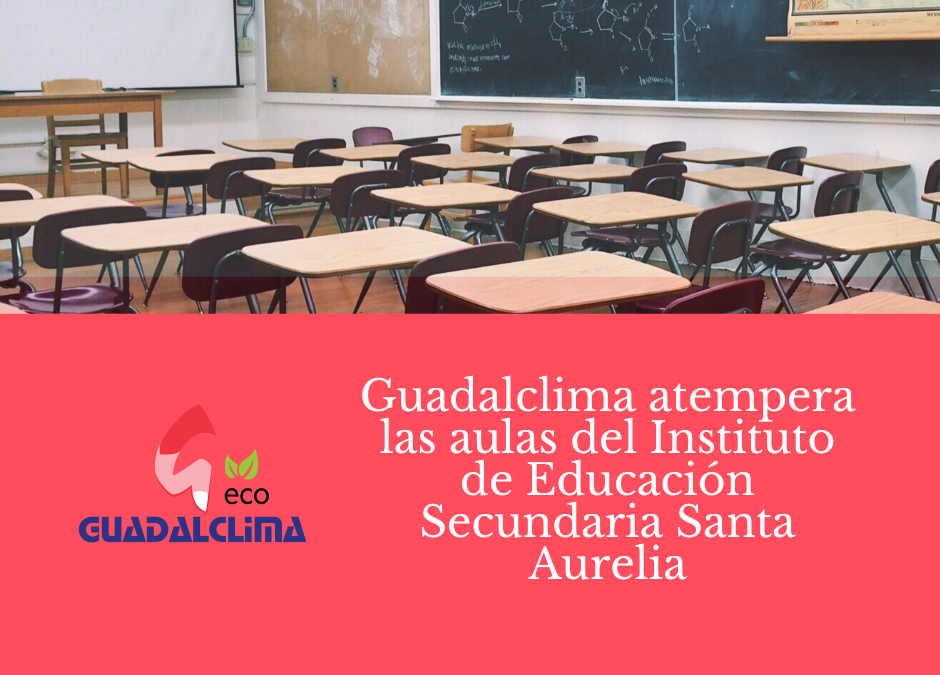 Finaliza el curso escolar y Guadalclima inicia trabajos de bioclimatización en el Instituto de Educación Secundaria Santa Aurelia