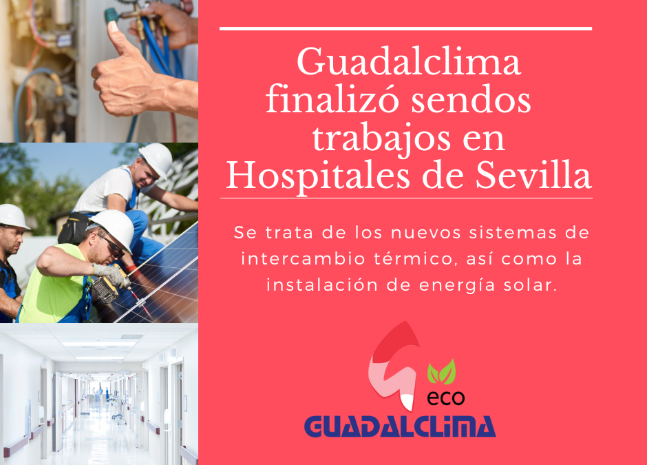 Guadalclima finaliza sendos trabajos en el Hospital Virgen del Rocío y en el Hospital Virgen de Macarena