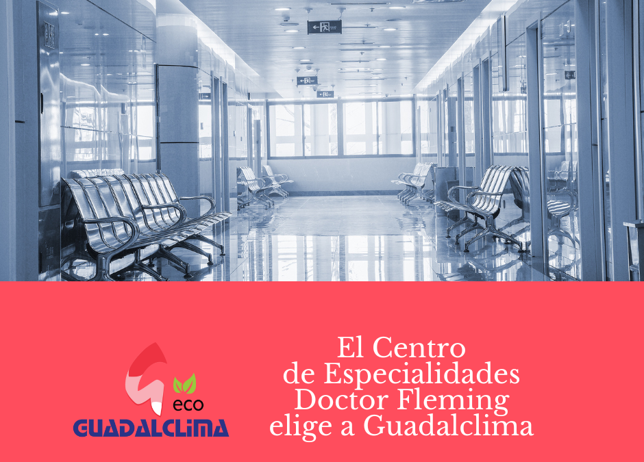 El Centro de Especialidades Doctor Fleming elige a Guadalclima para la renovación de sus instalaciones de climatización