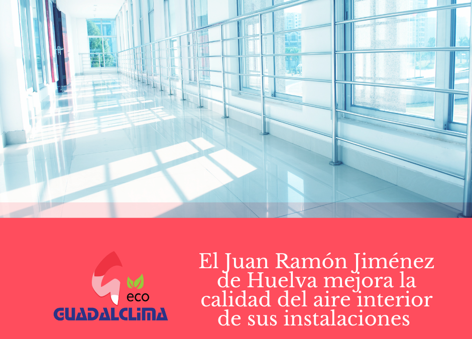 El Juan Ramón Jiménez de Huelva mejora la calidad del aire interior de sus instalaciones de la mano de Guadalclima