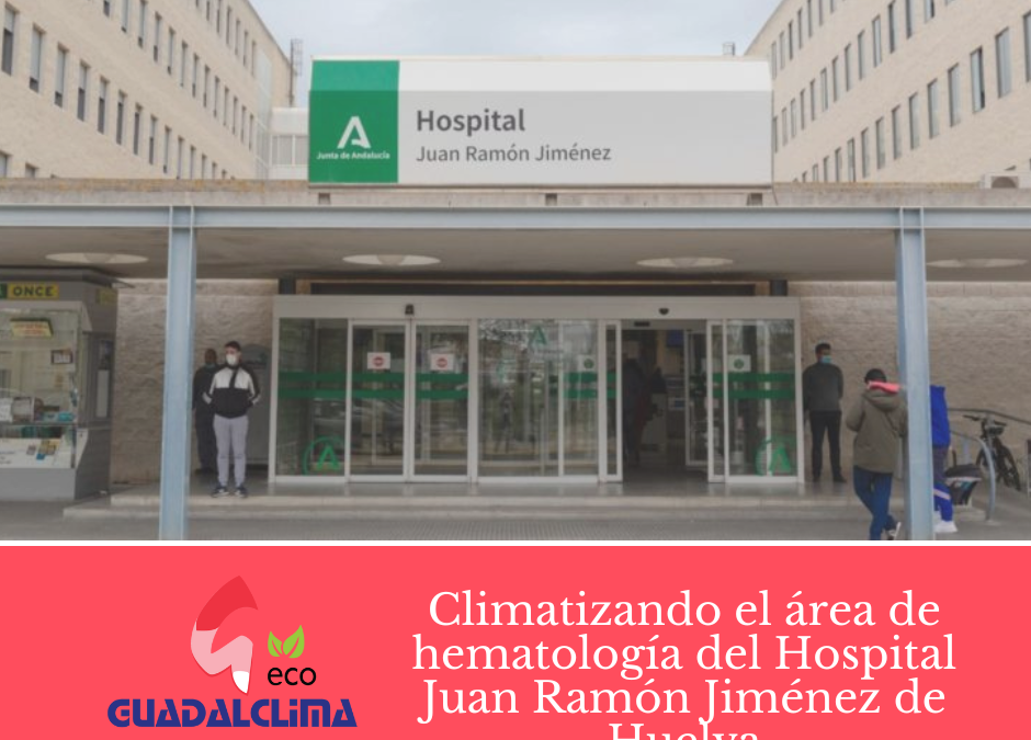 Guadalclima finaliza los trabajos de climatización de la nueva sala de Hematología en el Hospital Juan Ramón Jiménez de Huelva