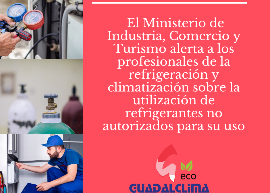El Ministerio de Industria, Comercio y Turismo alerta a los profesionales de la refrigeración y climatización sobre la utilización de refrigerantes no autorizados para su uso